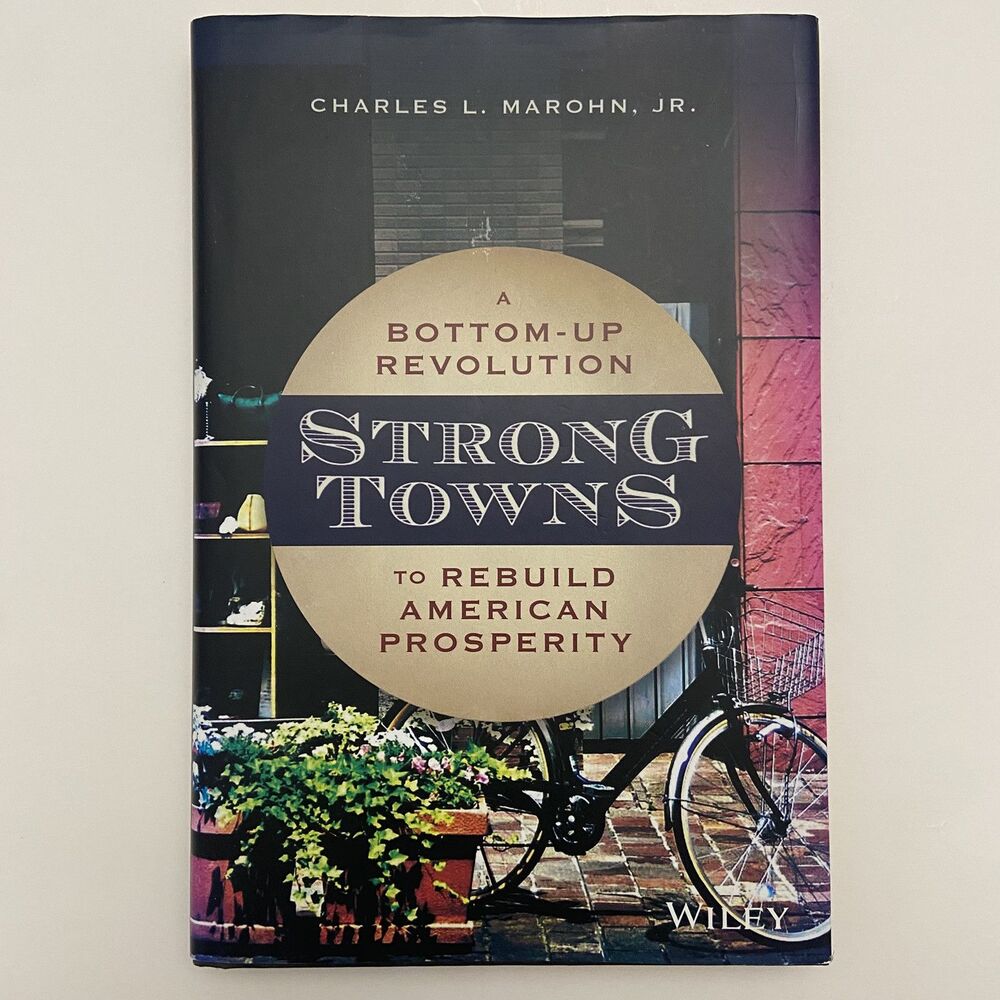 Strong Towns : A Bottom-Up Revolution to Rebuild American Prosperity (2019)